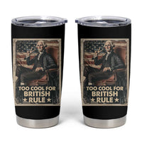 Funny George Washington Tumbler Cup Too Cool For British Rule 4th Of July - Wonder Print Shop