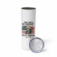 Thomas Jefferson Skinny Tumbler Crap That's Due Tomorrow Funny 4th of July 1776 - Wonder Print Shop