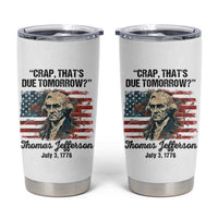 Thomas Jefferson Tumbler Cup Crap That's Due Tomorrow Funny 4th of July 1776 - Wonder Print Shop