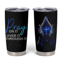 Christian Prayer Tumbler Cup Pray On It Pray Over It Pray Through It - Wonder Print Shop