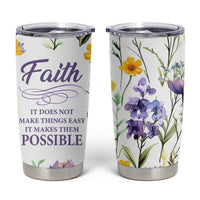 Christian Tumbler Cup Faith Does Not Make Things Easy It Makes Them Possible - Wonder Print Shop
