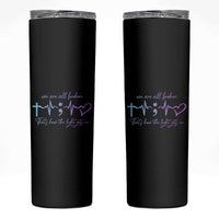 Suicide Prevention Skinny Tumbler We Are All Broken That's How The Light Gets In - Wonder Print Shop