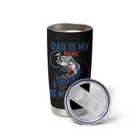 Fishing Dad Tumbler Cup Papa Is My Name Fishing Is My Game