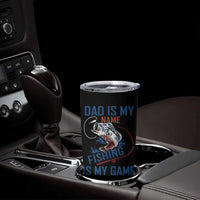 Fishing Dad Tumbler Cup Papa Is My Name Fishing Is My Game