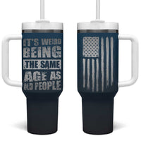 Funny Birthday Gifts Tumbler With Handle Weird Being The Same Age As Old People - Wonder Print Shop