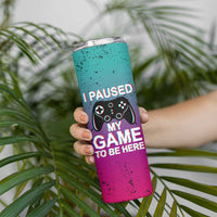 Funny Gamer Skinny Tumbler I Paused My Game To Be Here - Wonder Print Shop