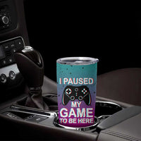 Funny Gamer Tumbler Cup I Paused My Game To Be Here - Wonder Print Shop