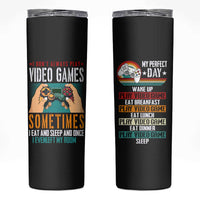 Funny Gamer Skinny Tumbler I Don't Always Play VIdeo Games Retro Gaming - Wonder Print Shop