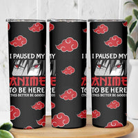 Gift For Anime Lover Skinny Tumbler I Paused My Anime To Be Here - Wonder Print Shop