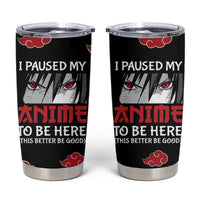 Gift For Anime Lover Tumbler Cup I Paused My Anime To Be Here - Wonder Print Shop