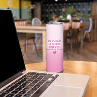 Funny Gifts for Friends Skinny Tumbler I'd Punch A Bitch For You - Wonder Print Shop
