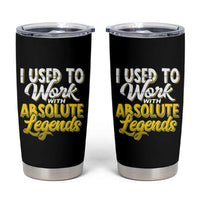 Funny Farewell Gift for Coworker Tumbler Cup I Used To Work With Absolute Legends - Wonder Print Shop