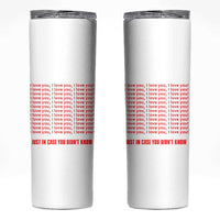 Valentines Day Gifts Skinny Tumbler In Case You Didn't Know
