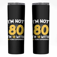 Funny 80th Birthday Skinny Tumbler I'm Not 80 I'm In 18 With 62 Years Experience - Wonder Print Shop