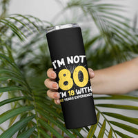 Funny 80th Birthday Skinny Tumbler I'm Not 80 I'm In 18 With 62 Years Experience - Wonder Print Shop