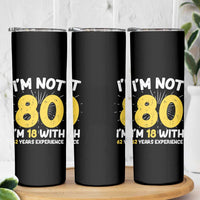 Funny 80th Birthday Skinny Tumbler I'm Not 80 I'm In 18 With 62 Years Experience - Wonder Print Shop