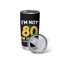Funny 80th Birthday Tumbler Cup I'm Not 80 I'm In 18 With 62 Years Experience - Wonder Print Shop