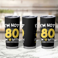 Funny 80th Birthday Tumbler Cup I'm Not 80 I'm In 18 With 62 Years Experience - Wonder Print Shop