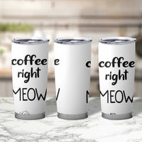Funny Cat Coffee Tumbler Cup Coffee Right Meow! Gifts For Kitty Lovers - Wonder Print Shop