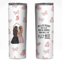 Bestie Skinny Tumbler We'll Be Friends Until We're Old And Senile Then We'll Be New Best Friends - Wonder Print Shop