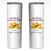 Funny Gymers Skinny Tumbler And Here We Fucking Go Again I Mean Good Morning - Wonder Print Shop