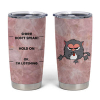 Funny Cat Tumbler Cup Shhh Don't Speak Hold on Ok I'm Listening Cat Lover Gifts - Wonder Print Shop