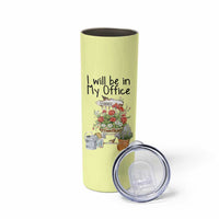 Funny Gardener Skinny Tumbler I Will Be In My Office Gardening Lover Botanist Plant Lovers - Wonder Print Shop