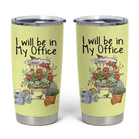 Funny Gardener Tumbler Cup I Will Be In My Office Gardening Lover Botanist Plant Lovers - Wonder Print Shop