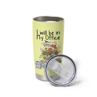 Funny Gardener Tumbler Cup I Will Be In My Office Gardening Lover Botanist Plant Lovers - Wonder Print Shop