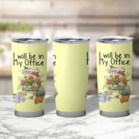 Funny Gardener Tumbler Cup I Will Be In My Office Gardening Lover Botanist Plant Lovers - Wonder Print Shop