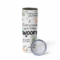 Funny Dog Skinny Tumbler Every Snack You Make I'll Be Watching You Puppy Lovers Gifts - Wonder Print Shop
