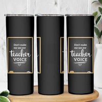 Funny Teacher Skinny Tumbler Don't Make Me Use My Teacher Voice - Wonder Print Shop