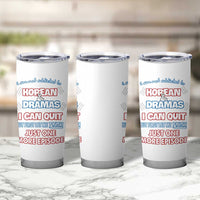 Funny Korean Drama Fan Tumbler Cup I Am Not Addicted To Korean Drama Humor Fan Gifts - Wonder Print Shop