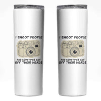 Funny Photographer Skinny Tumbler I Shoot People Sometimes Cut Off Their Heads