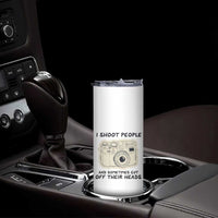 Funny Photographer Skinny Tumbler I Shoot People Sometimes Cut Off Their Heads