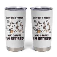 Funny Cat Retirement Tumbler Cup What Day Is Today Who Cares Im Retired Humor Retired Gifts - Wonder Print Shop