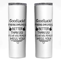 Moving Away Gifts For Boss Skinny Tumbler Good Luck Gift Finding Employees Better Than Us - Wonder Print Shop