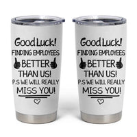 Moving Away Gifts For Boss Tumbler Cup Good Luck Gift Finding Employees Better Than Us - Wonder Print Shop