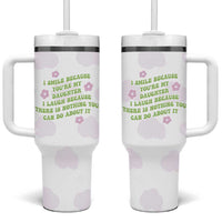 Funny Daughter Gift Tumbler With Handle I Smile Because You Are My Daughter Gag Gifts