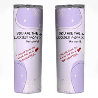 Funny Mothers Day Mom Skinny Tumbler Gift From Daughter You Are The Luckiest Mom