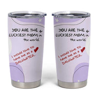 Funny Mothers Day Mom Tumbler Cup Gift From Daughter You Are The Luckiest Mom