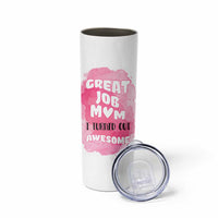 Funny Mom Mothers Day Gift Skinny Tumbler Great Job Mom Turned Out Awesome
