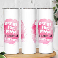 Funny Mom Mothers Day Gift Skinny Tumbler Great Job Mom Turned Out Awesome