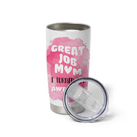 Funny Mom Mothers Day Gift Tumbler Cup Great Job Mom Turned Out Awesome