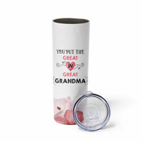 Mothers Day Grandma Skinny Tumbler You Put the Great in Great Grandma