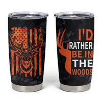 Deer Hunting Tumbler Cup I'd Rather Be In the Woods Camo American Flag