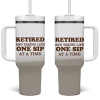 Retirement Coffee Tumbler With Handle Retired and Taking Life One Sip At A Time