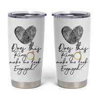 Bridal Shower Tumbler Cup Does This Ring Make Me Look Engaged - Wedding Gifts - Wonder Print Shop