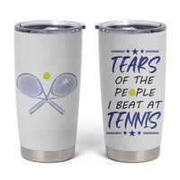 Funny Tennis Tumbler Cup Tears Of The People I Beat At Tennis