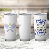 Funny Tennis Tumbler Cup Tears Of The People I Beat At Tennis